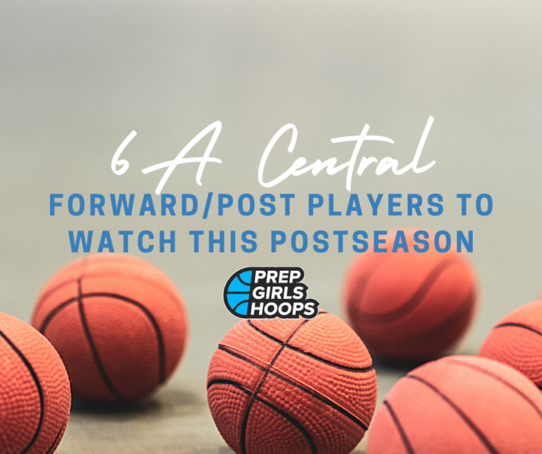 6A Central Forwards/Post To Watch This Postseason