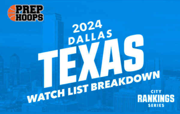 2024 Dallas/Fort Worth Rankings Watch List Breakdown (Pt. 5) - Prep Hoops