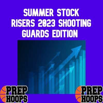 Summer Stock Risers: 2023 Shooting Guards (1/3)