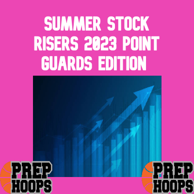Summer Stock Risers: 2023 Point Guards (2/2)